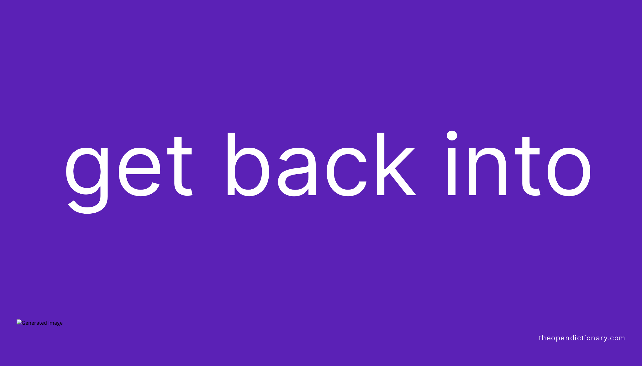 GET BACK INTO Phrasal Verb GET BACK INTO Definition, Meaning and Example